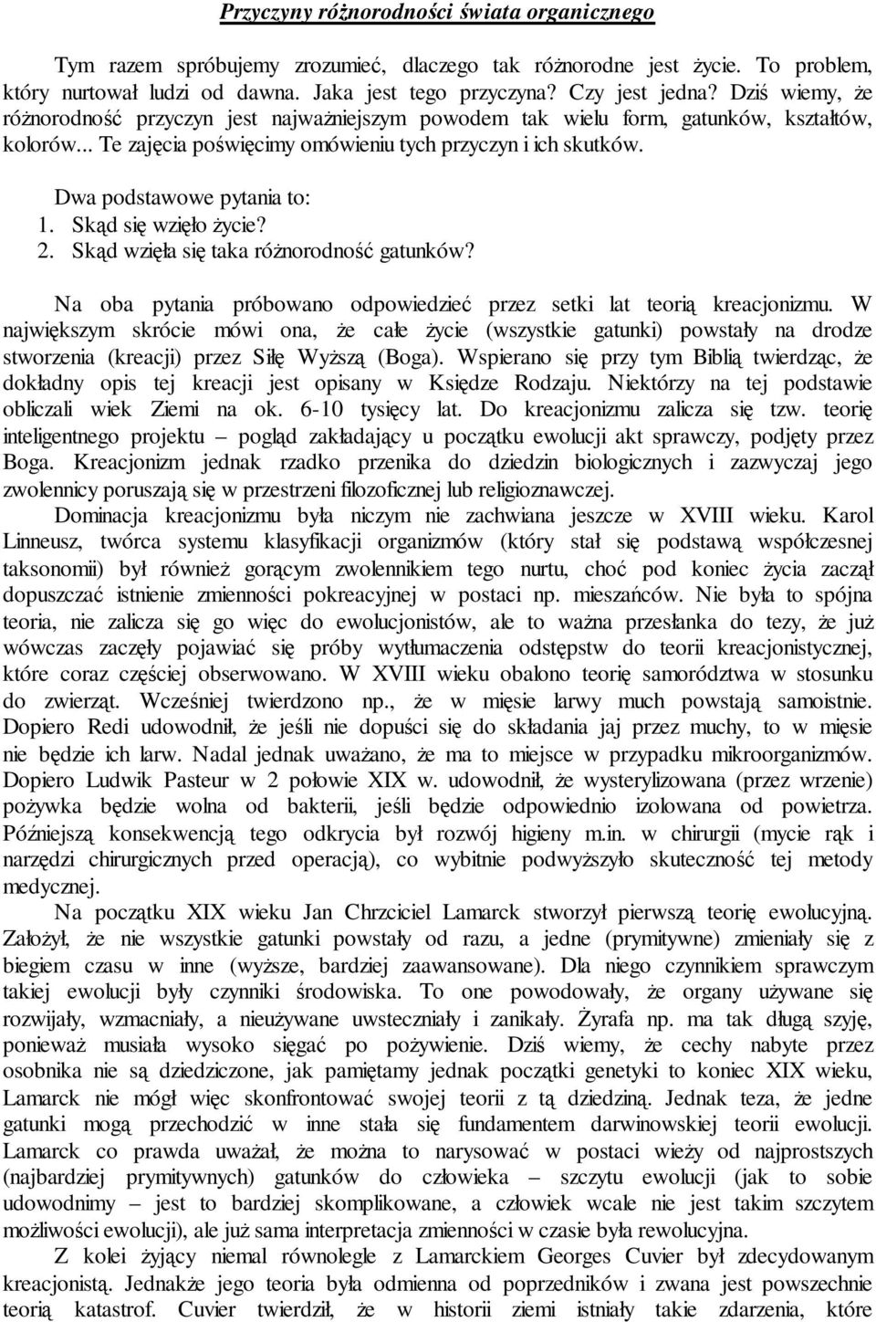 Dwa podstawowe pytania to: 1. Skąd się wzięło Ŝycie? 2. Skąd wzięła się taka róŝnorodność gatunków? Na oba pytania próbowano odpowiedzieć przez setki lat teorią kreacjonizmu.