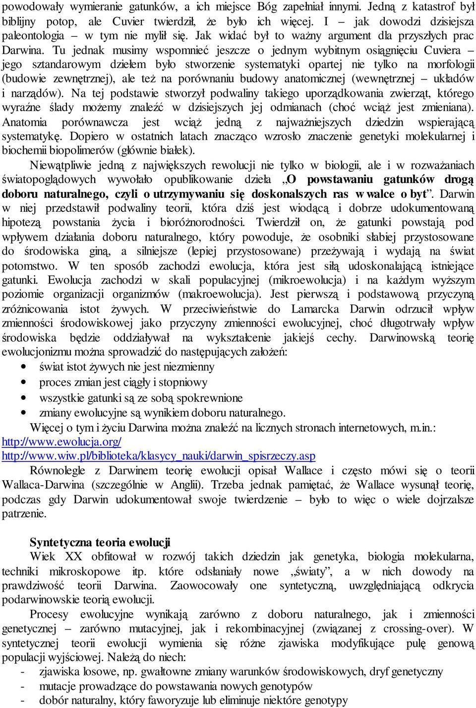 Tu jednak musimy wspomnieć jeszcze o jednym wybitnym osiągnięciu Cuviera jego sztandarowym dziełem było stworzenie systematyki opartej nie tylko na morfologii (budowie zewnętrznej), ale teŝ na