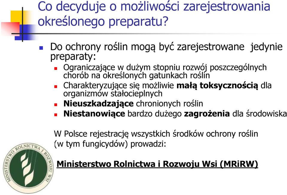 określonych gatunkach roślin Charakteryzujące się możliwie małą toksycznością dla organizmów stałocieplnych Nieuszkadzające