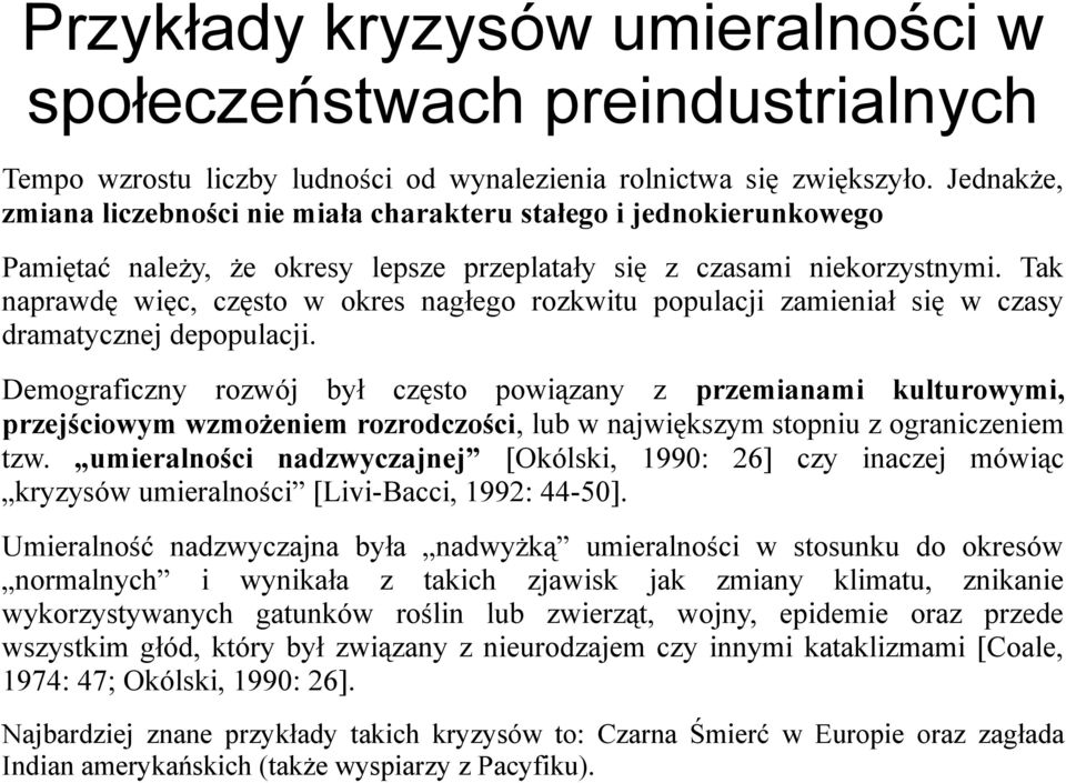 Tak naprawdę więc, często w okres nagłego rozkwitu populacji zamieniał się w czasy dramatycznej depopulacji.