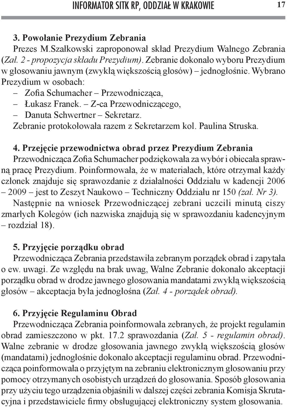 Z-ca Przewodniczącego, Danuta Schwertner Sekretarz. Zebranie protokołowała razem z Sekretarzem kol. Paulina Struska. 4.