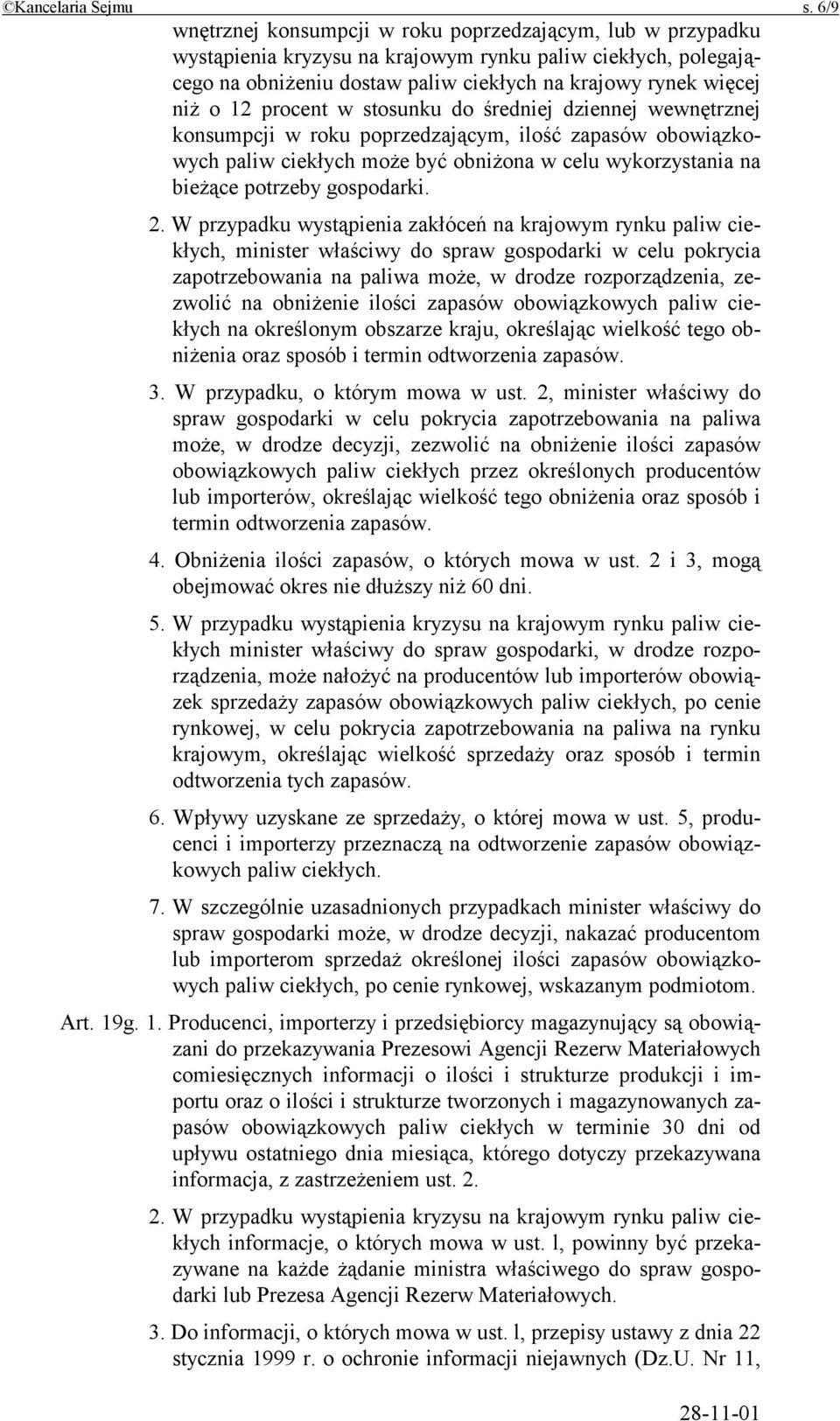 procent w stosunku do średniej dziennej wewnętrznej konsumpcji w roku poprzedzającym, ilość zapasów obowiązkowych paliw ciekłych może być obniżona w celu wykorzystania na bieżące potrzeby gospodarki.