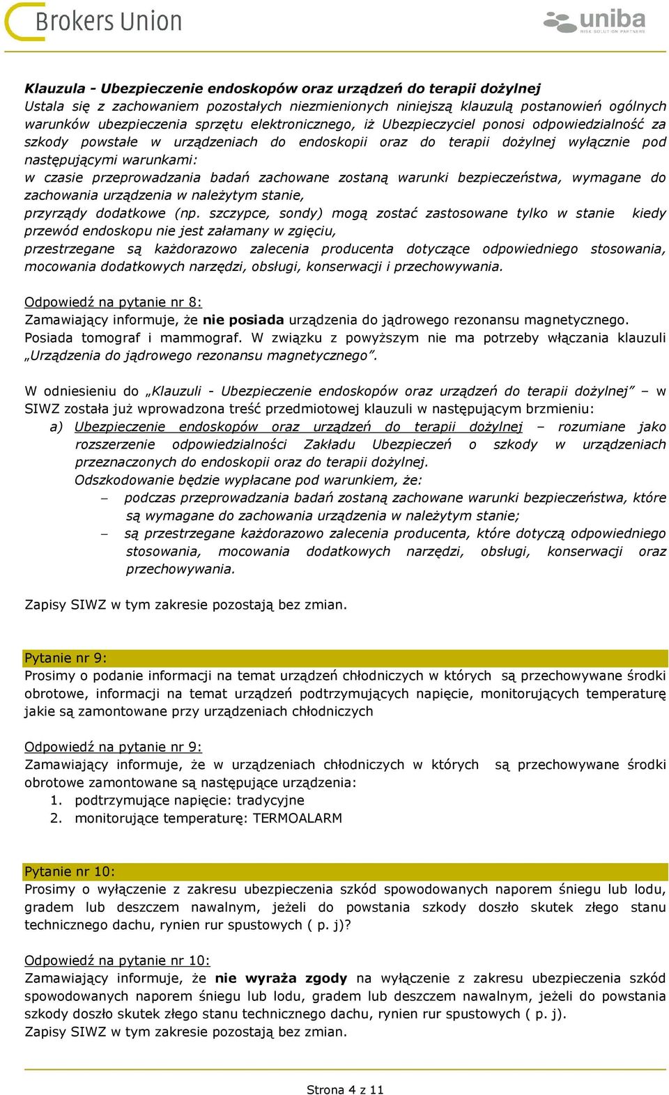 badań zachowane zostaną warunki bezpieczeństwa, wymagane do zachowania urządzenia w należytym stanie, przyrządy dodatkowe (np.