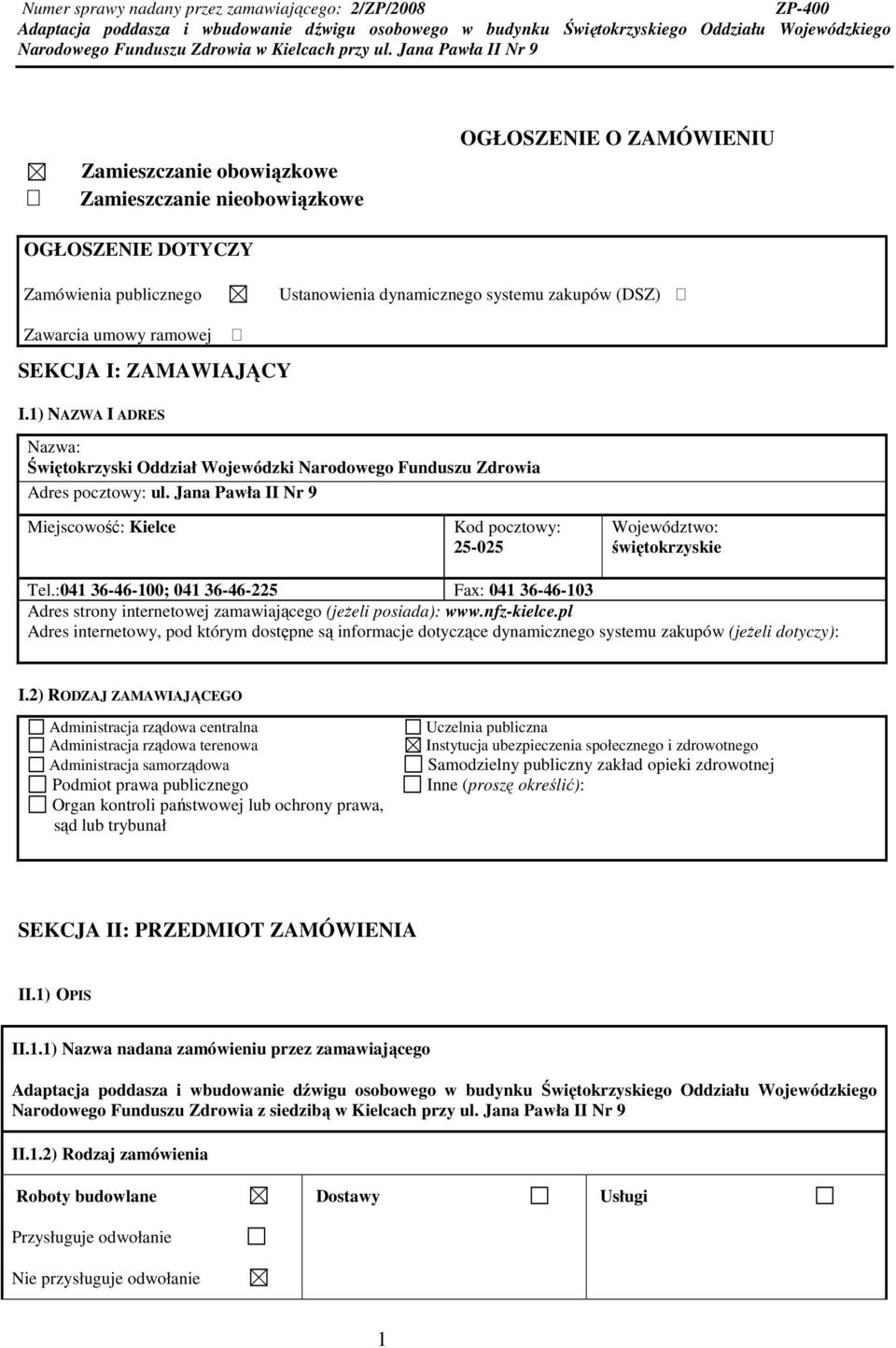 Jana Pawła II Nr 9 Miejscowość: Kielce Kod pocztowy: 25-025 Województwo: świętokrzyskie Tel.