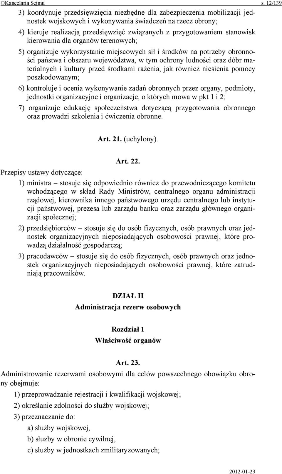 przygotowaniem stanowisk kierowania dla organów terenowych; 5) organizuje wykorzystanie miejscowych sił i środków na potrzeby obronności państwa i obszaru województwa, w tym ochrony ludności oraz