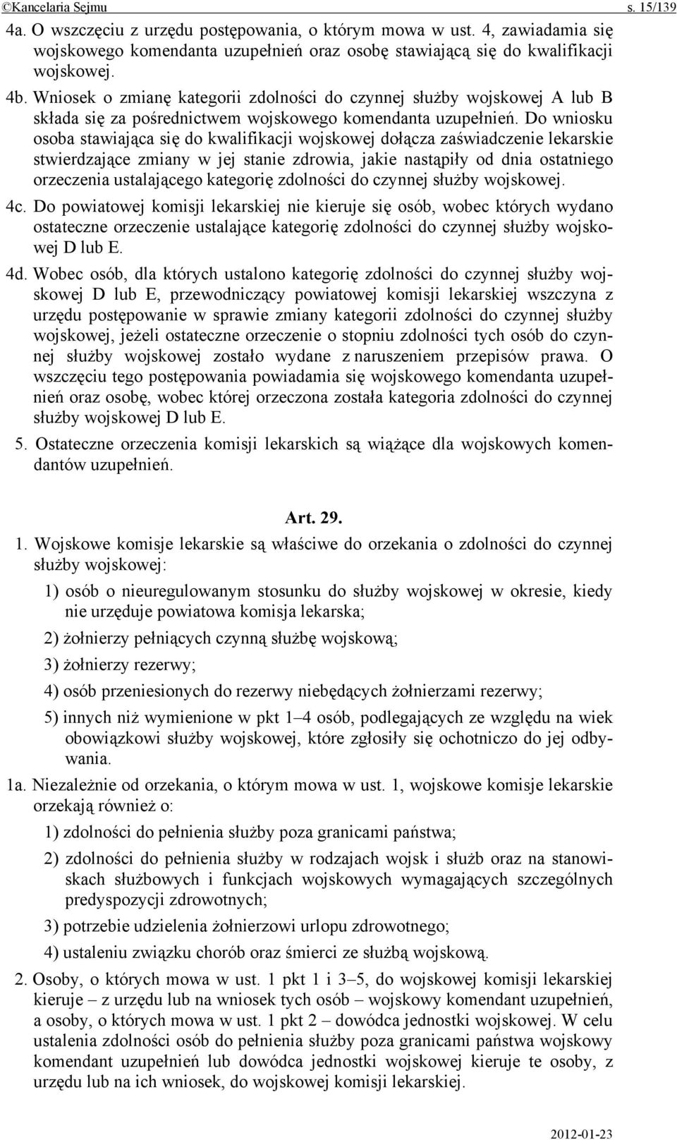 Do wniosku osoba stawiająca się do kwalifikacji wojskowej dołącza zaświadczenie lekarskie stwierdzające zmiany w jej stanie zdrowia, jakie nastąpiły od dnia ostatniego orzeczenia ustalającego