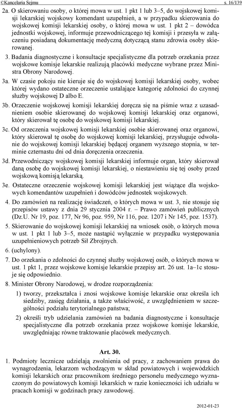 1 pkt 2 dowódca jednostki wojskowej, informuje przewodniczącego tej komisji i przesyła w załączeniu posiadaną dokumentację medyczną dotyczącą stanu zdrowia osoby skierowanej. 3.