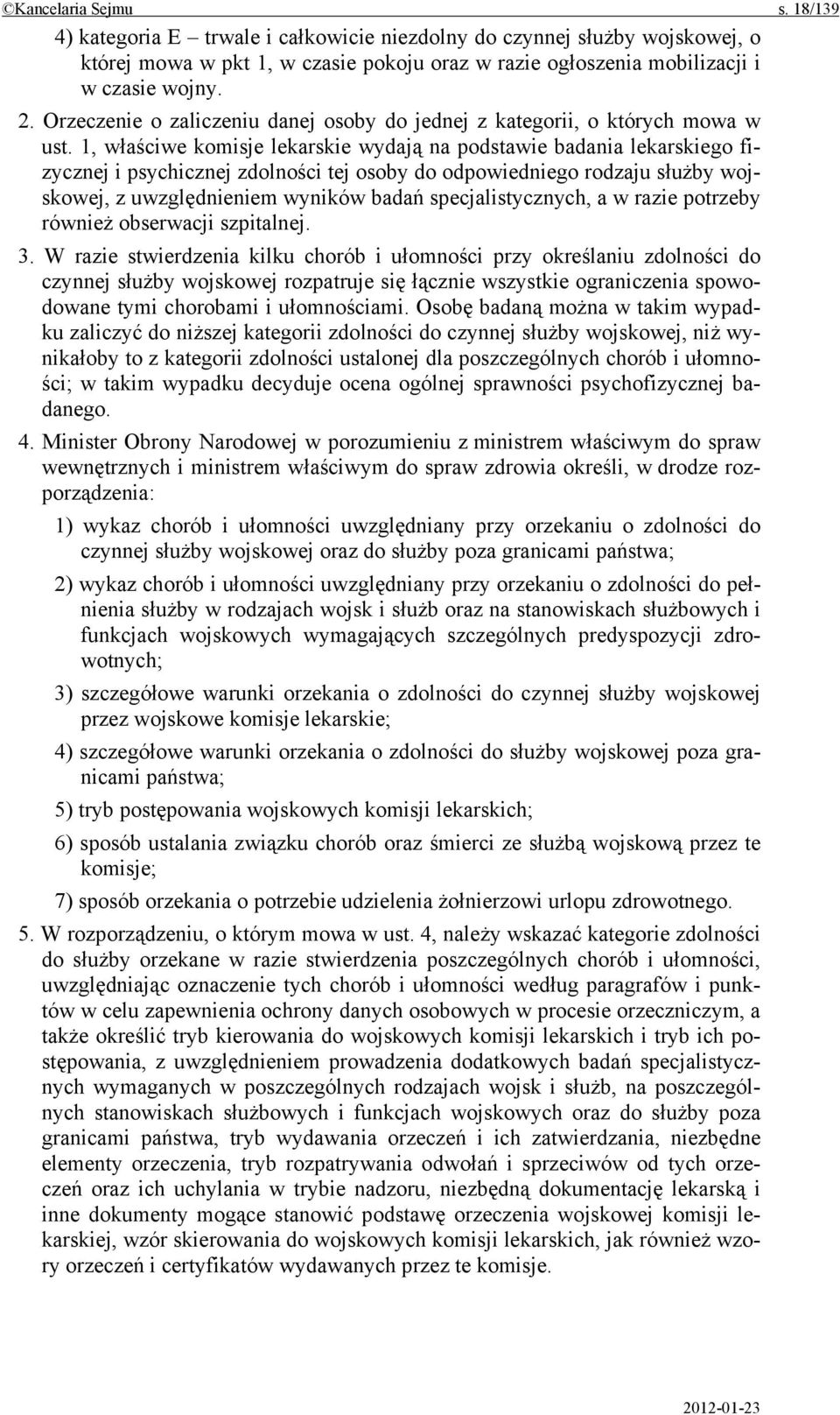 1, właściwe komisje lekarskie wydają na podstawie badania lekarskiego fizycznej i psychicznej zdolności tej osoby do odpowiedniego rodzaju służby wojskowej, z uwzględnieniem wyników badań