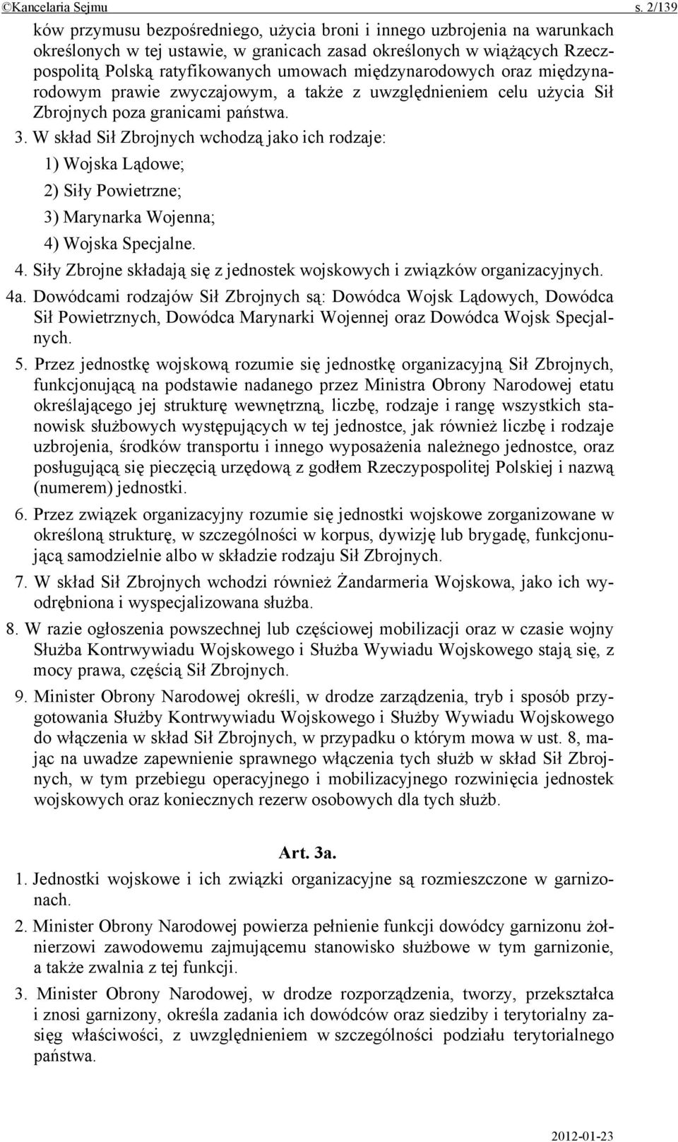 międzynarodowych oraz międzynarodowym prawie zwyczajowym, a także z uwzględnieniem celu użycia Sił Zbrojnych poza granicami państwa. 3.