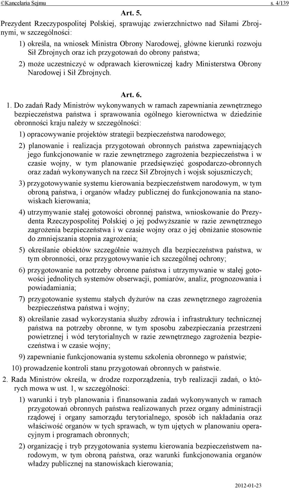 przygotowań do obrony państwa; 2) może uczestniczyć w odprawach kierowniczej kadry Ministerstwa Obrony Narodowej i Sił Zbrojnych. Art. 6. 1.