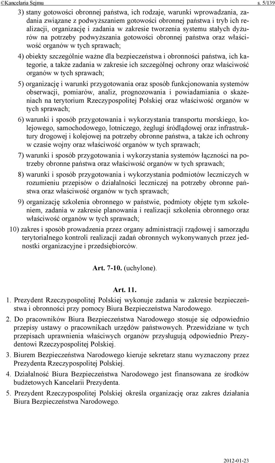 tworzenia systemu stałych dyżurów na potrzeby podwyższania gotowości obronnej państwa oraz właściwość organów w tych sprawach; 4) obiekty szczególnie ważne dla bezpieczeństwa i obronności państwa,