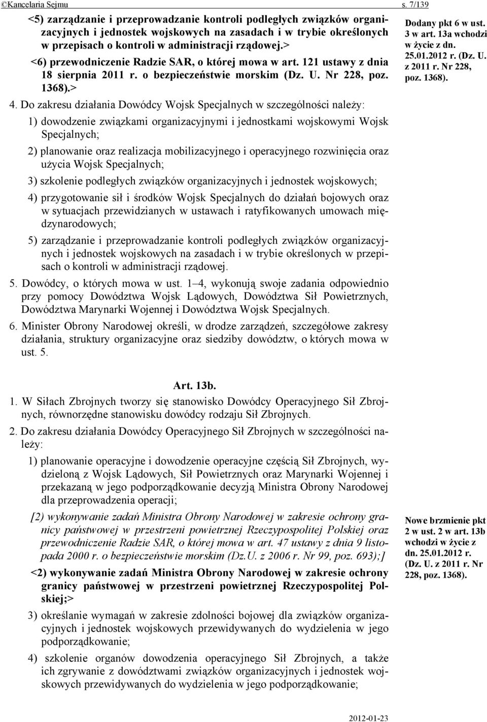 > <6) przewodniczenie Radzie SAR, o której mowa w art. 121 ustawy z dnia 18 sierpnia 2011 r. o bezpieczeństwie morskim (Dz. U. Nr 228, poz. 1368).> 4.