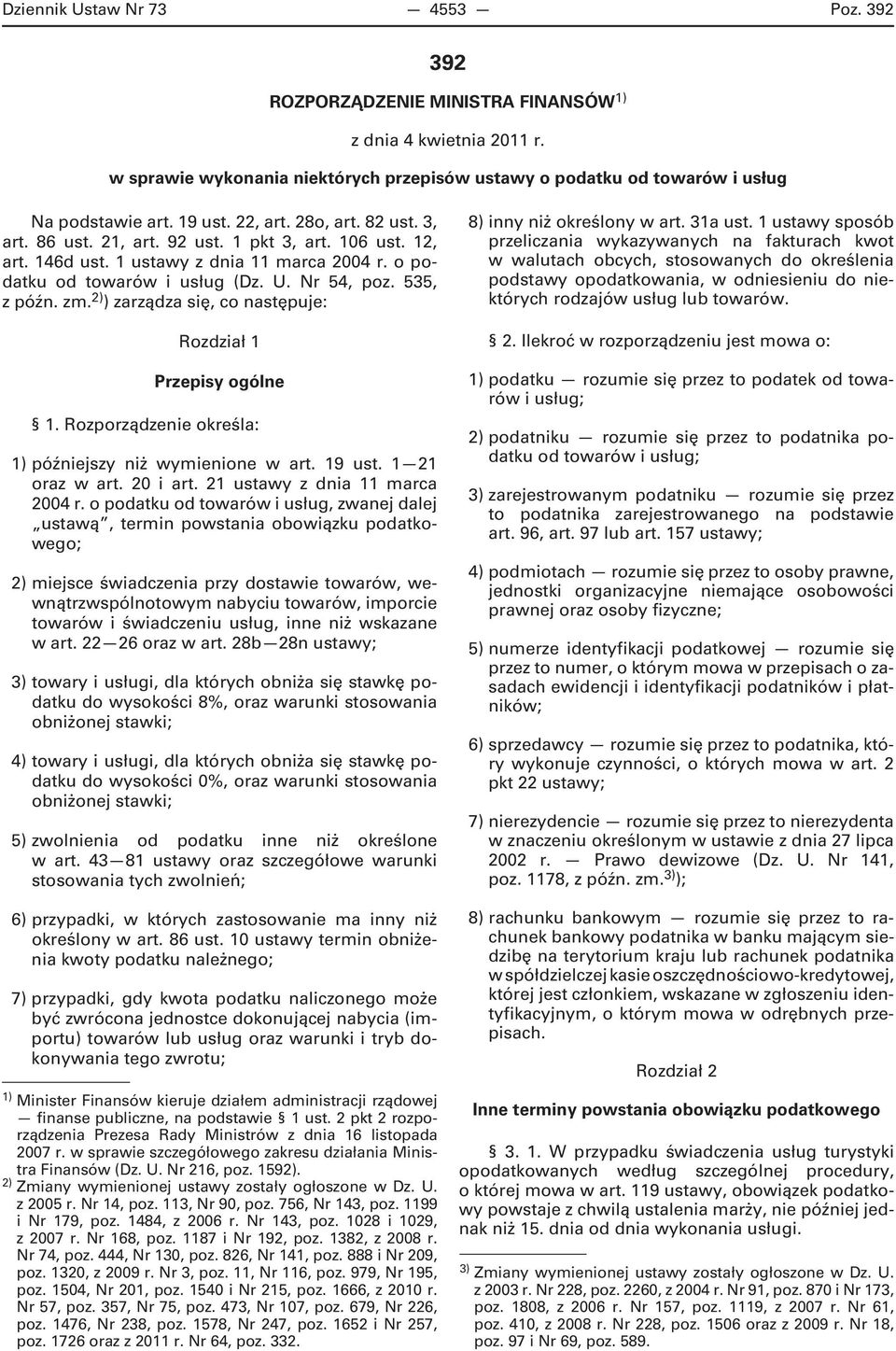 535, z późn. zm. 2) ) zarządza się, co następuje: Rozdział 1 Przepisy ogólne 1. Rozporządzenie określa: 1) późniejszy niż wymienione w art. 19 ust. 1 21 oraz w art. 20 i art.