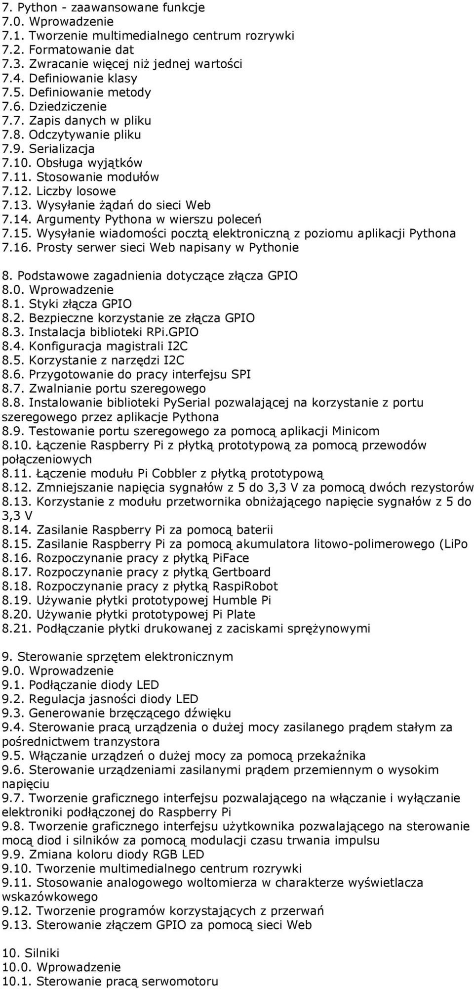 Wysyłanie żądań do sieci Web 7.14. Argumenty Pythona w wierszu poleceń 7.15. Wysyłanie wiadomości pocztą elektroniczną z poziomu aplikacji Pythona 7.16. Prosty serwer sieci Web napisany w Pythonie 8.