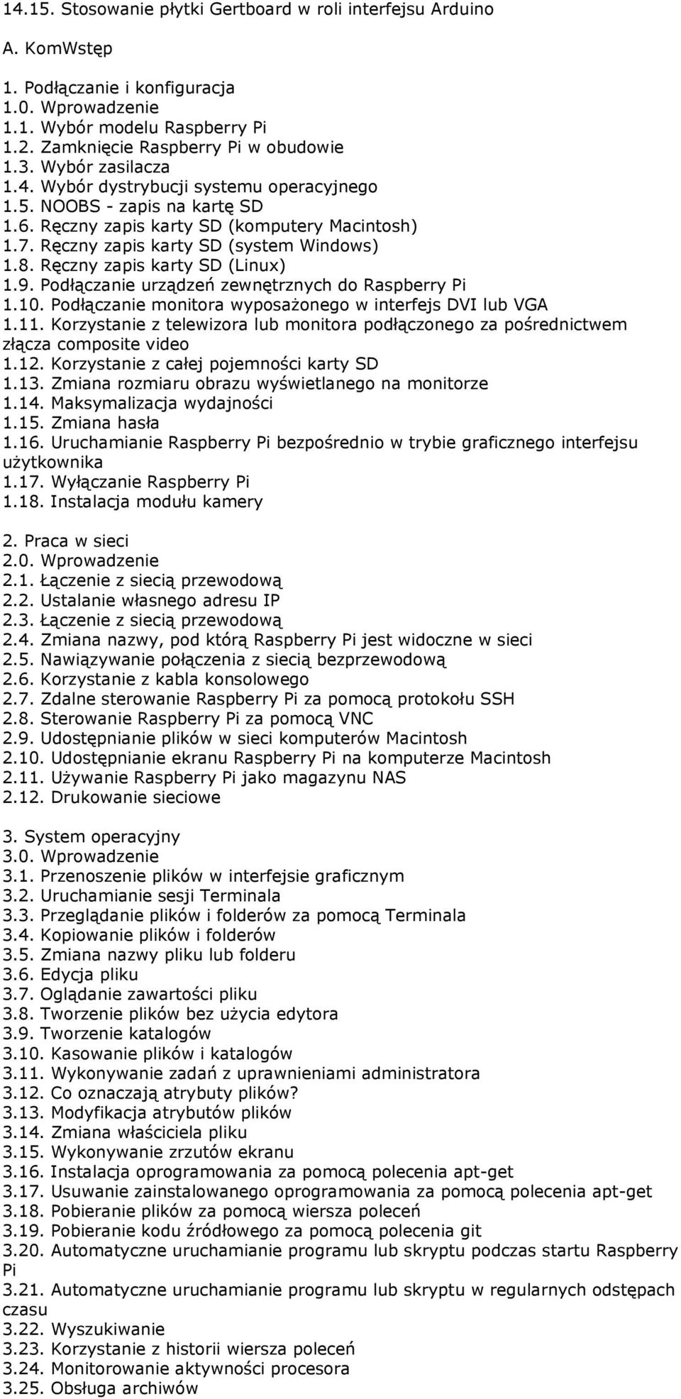 Ręczny zapis karty SD (Linux) 1.9. Podłączanie urządzeń zewnętrznych do Raspberry Pi 1.10. Podłączanie monitora wyposażonego w interfejs DVI lub VGA 1.11.