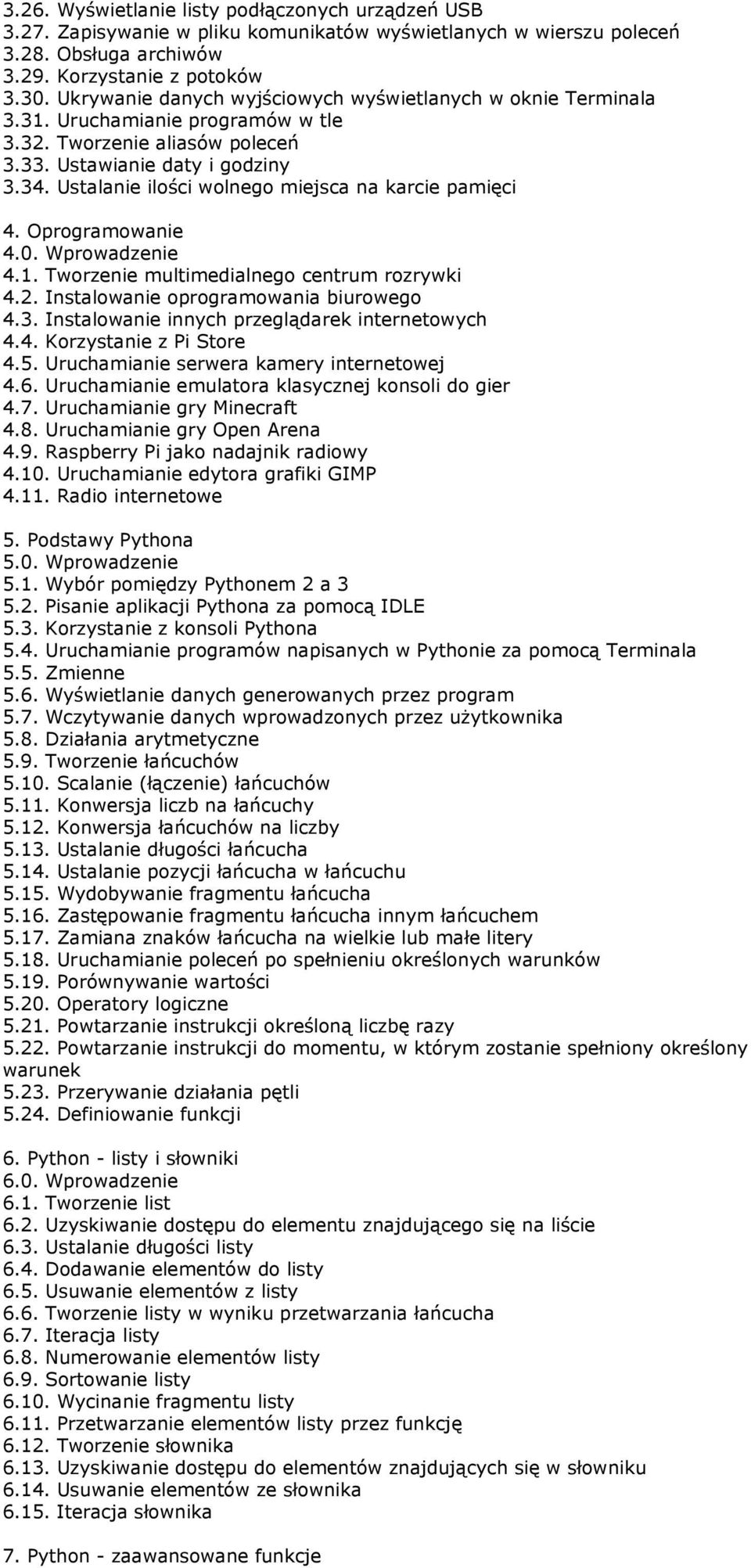 Ustalanie ilości wolnego miejsca na karcie pamięci 4. Oprogramowanie 4.0. Wprowadzenie 4.1. Tworzenie multimedialnego centrum rozrywki 4.2. Instalowanie oprogramowania biurowego 4.3.