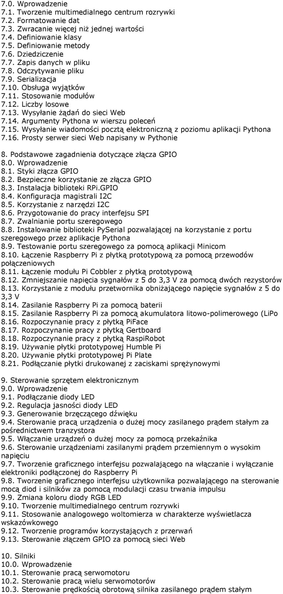 Argumenty Pythona w wierszu poleceń 7.15. Wysyłanie wiadomości pocztą elektroniczną z poziomu aplikacji Pythona 7.16. Prosty serwer sieci Web napisany w Pythonie 8.