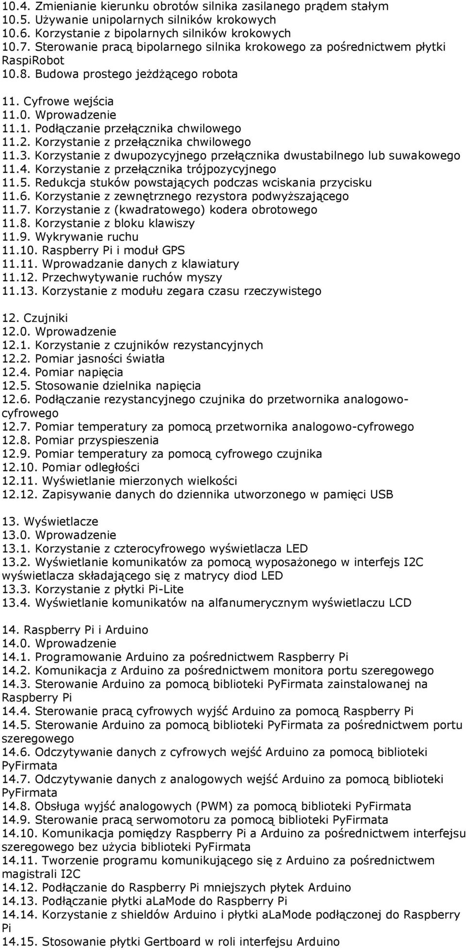 2. Korzystanie z przełącznika chwilowego 11.3. Korzystanie z dwupozycyjnego przełącznika dwustabilnego lub suwakowego 11.4. Korzystanie z przełącznika trójpozycyjnego 11.5.