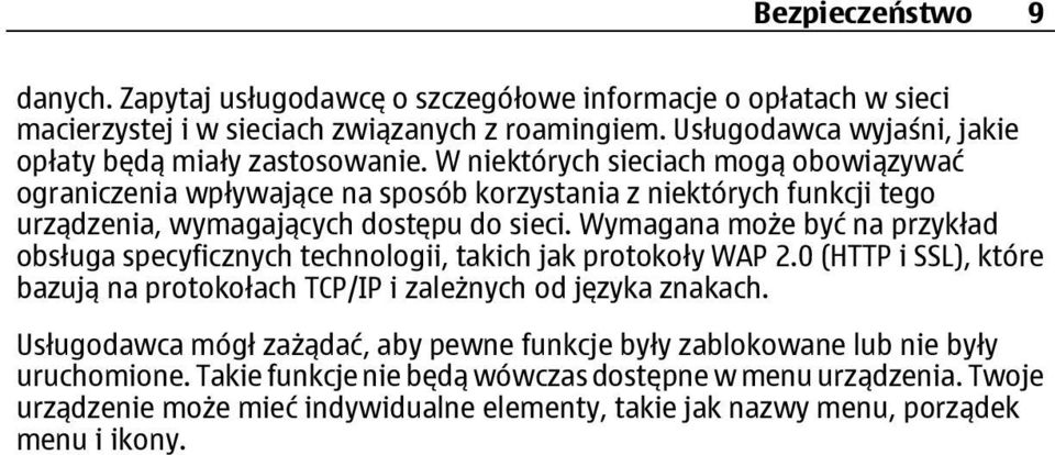 W niektórych sieciach mogą obowiązywać ograniczenia wpływające na sposób korzystania z niektórych funkcji tego urządzenia, wymagających dostępu do sieci.