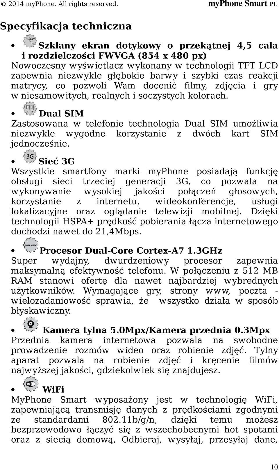 Dual SIM Zastosowana w telefonie technologia Dual SIM umożliwia niezwykle wygodne korzystanie z dwóch kart SIM jednocześnie.