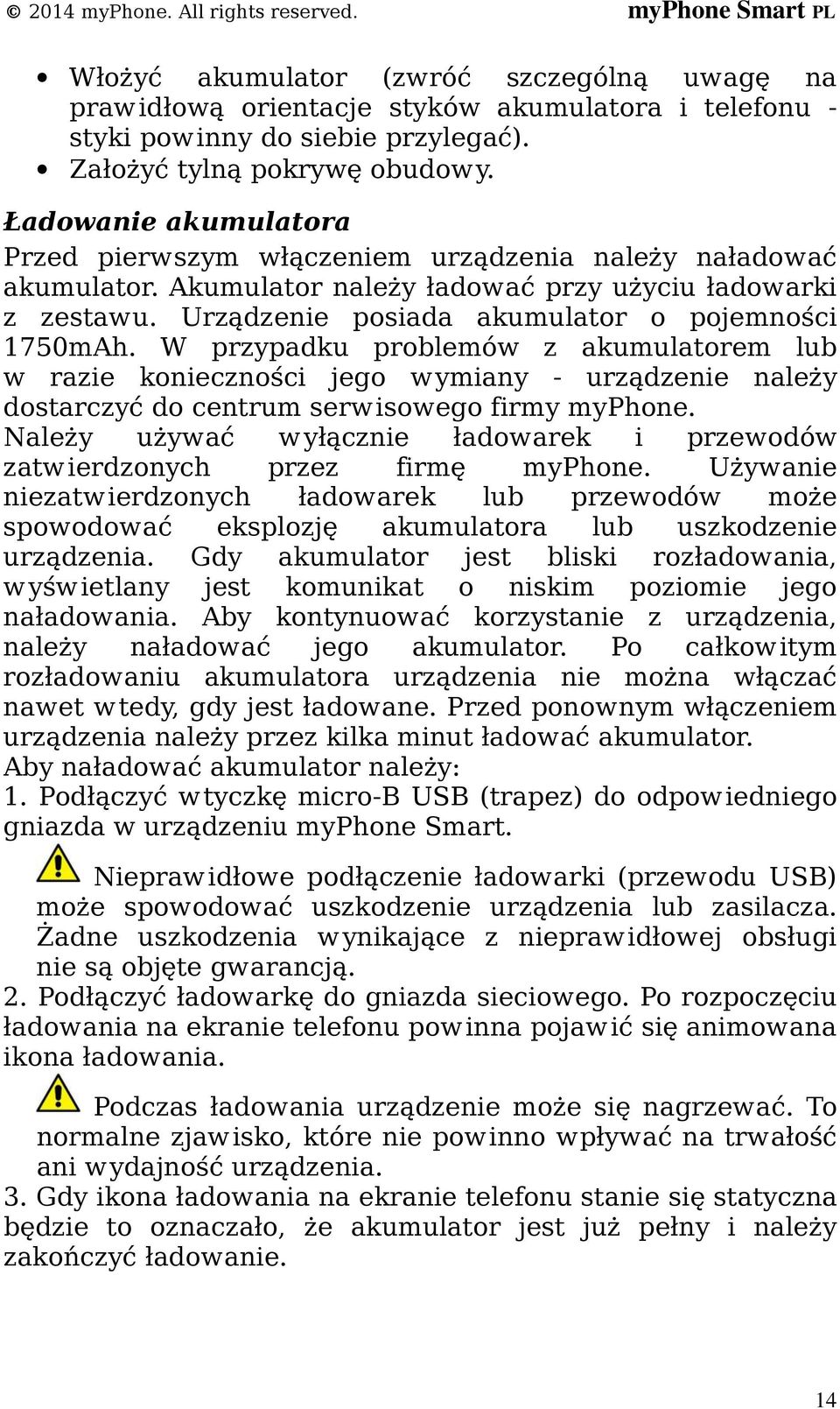 W przypadku problemów z akumulatorem lub w razie konieczności jego wymiany - urządzenie należy dostarczyć do centrum serwisowego firmy myphone.