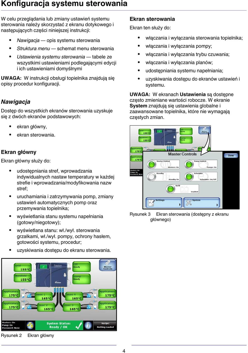 topielnika znajdują się opisy procedur konfiguracji. Nawigacja Dostęp do wszystkich ekranów sterowania uzyskuje się z dwóch ekranów podstawowych: ekran główny, ekran sterowania.