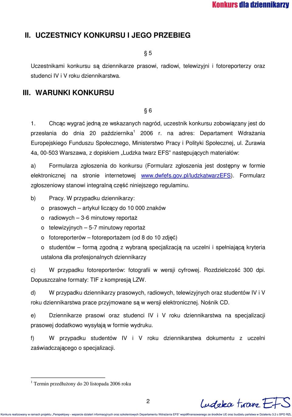 na adres: Departament WdraŜania Europejskiego Funduszu Społecznego, Ministerstwo Pracy i Polityki Społecznej, ul.