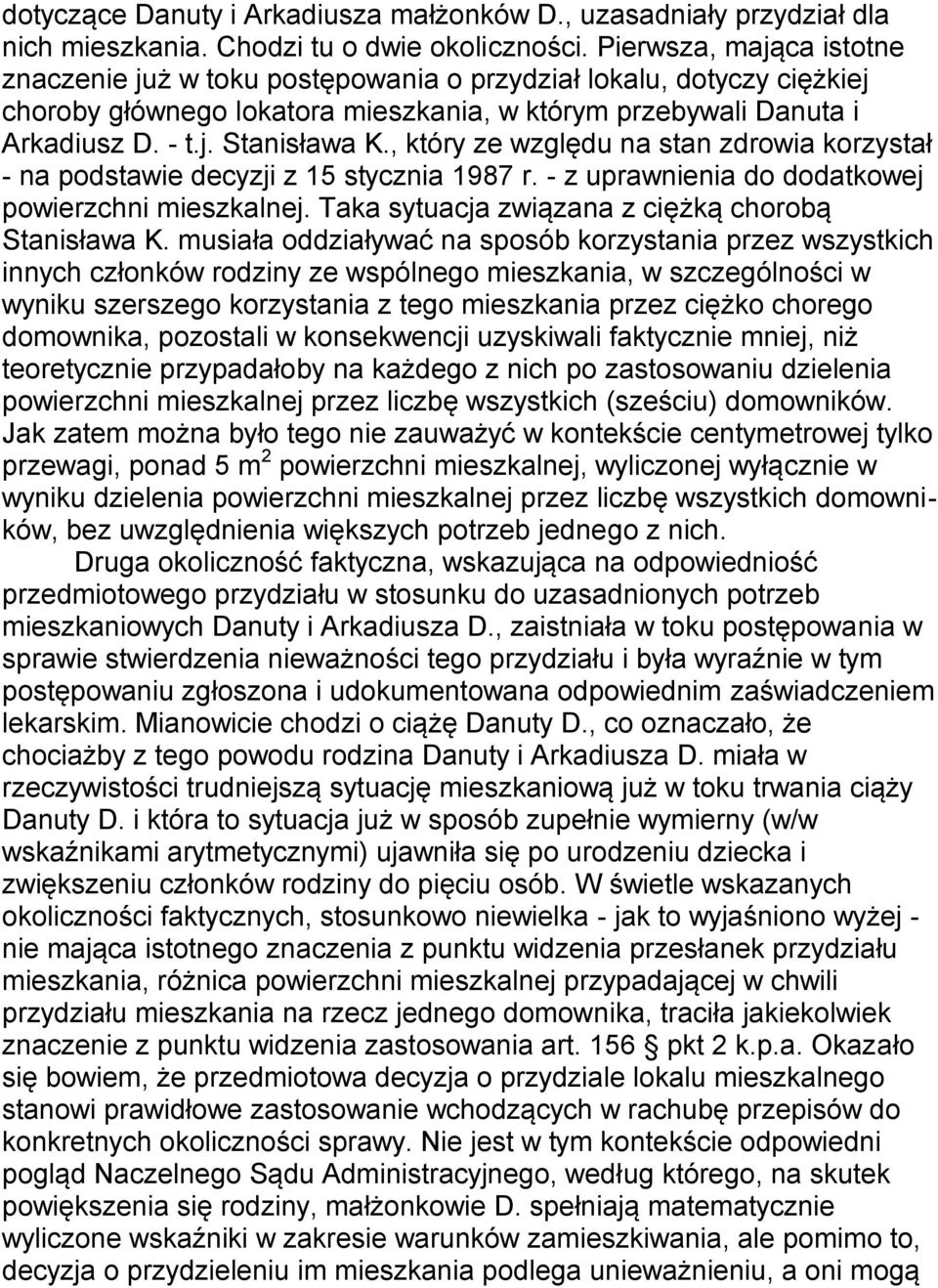 , który ze względu na stan zdrowia korzystał - na podstawie decyzji z 15 stycznia 1987 r. - z uprawnienia do dodatkowej powierzchni mieszkalnej. Taka sytuacja związana z ciężką chorobą Stanisława K.