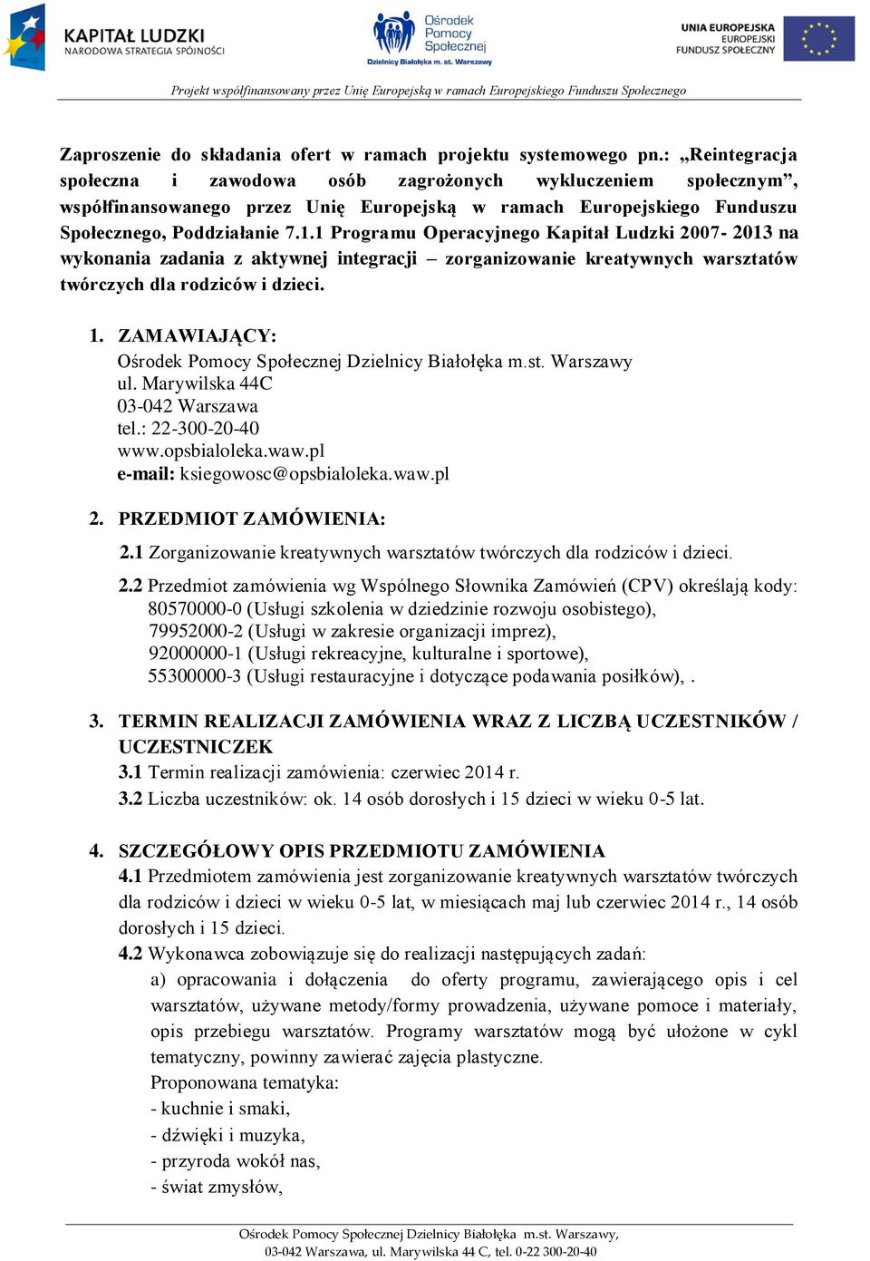 1 Programu Operacyjnego Kapitał Ludzki 2007-2013 na wykonania zadania z aktywnej integracji zorganizowanie kreatywnych warsztatów twórczych dla rodziców i dzieci. 1.