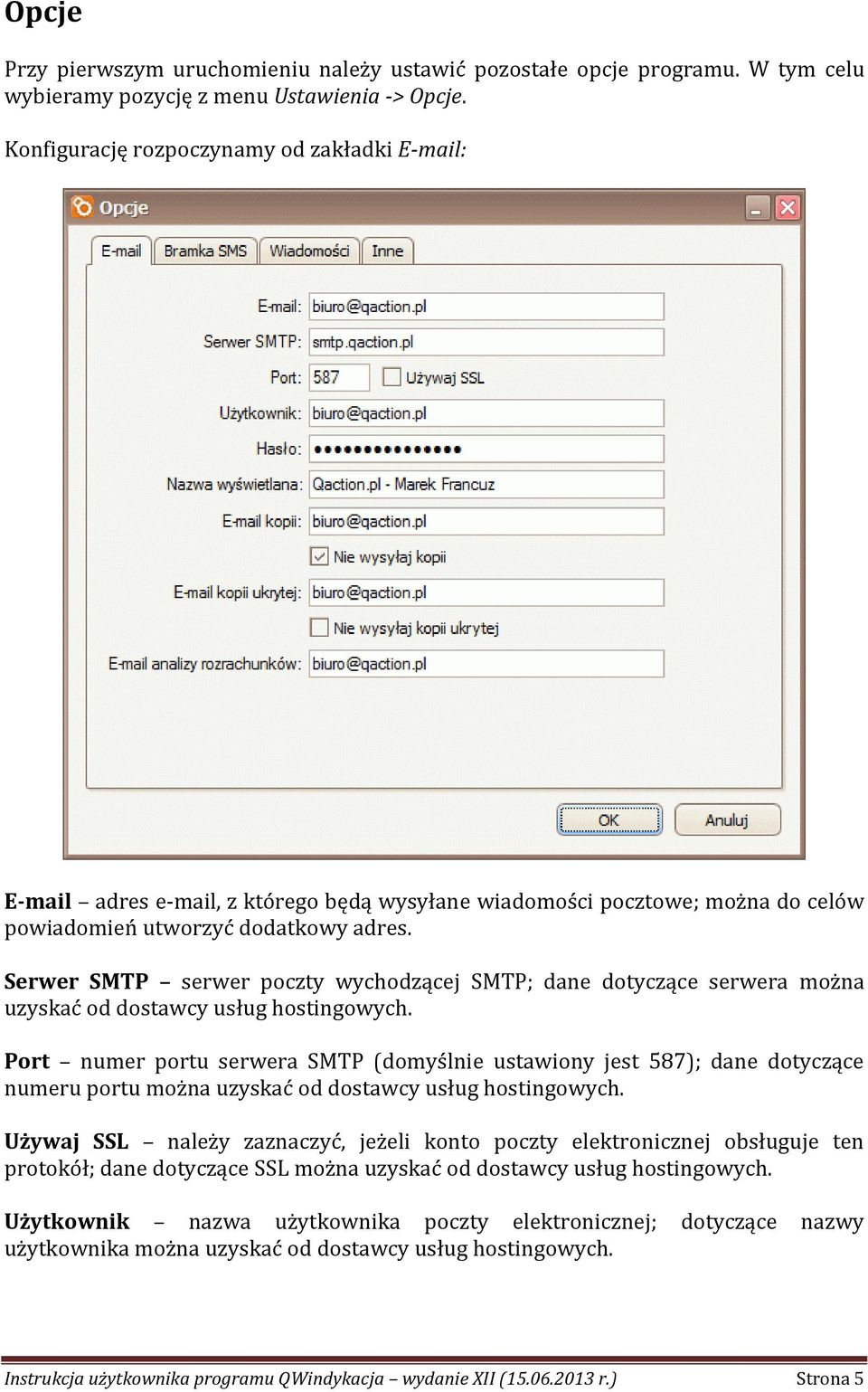 Serwer SMTP serwer poczty wychodzącej SMTP; dane dotyczące serwera można uzyskać od dostawcy usług hostingowych.