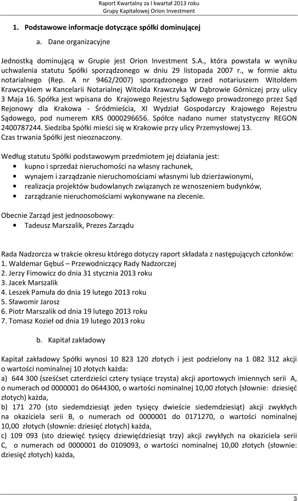 A nr 9462/2007) sporządzonego przed notariuszem Witoldem Krawczykiem w Kancelarii Notarialnej Witolda Krawczyka W Dąbrowie Górniczej przy ulicy 3 Maja 16.