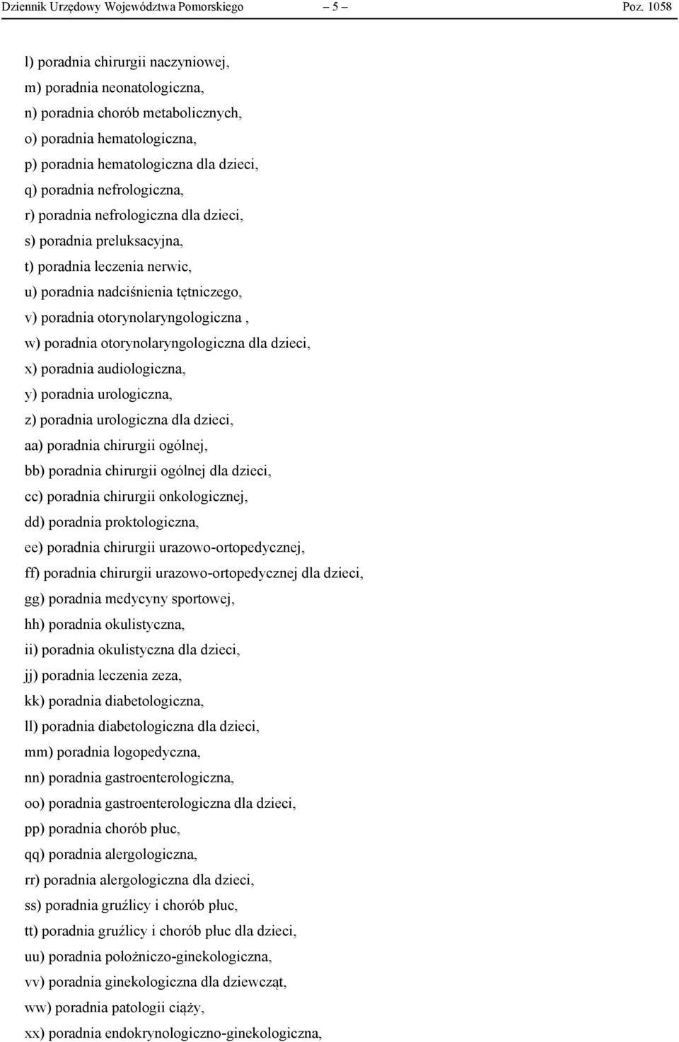 r) poradnia nefrologiczna dla dzieci, s) poradnia preluksacyjna, t) poradnia leczenia nerwic, u) poradnia nadciśnienia tętniczego, v) poradnia otorynolaryngologiczna, w) poradnia