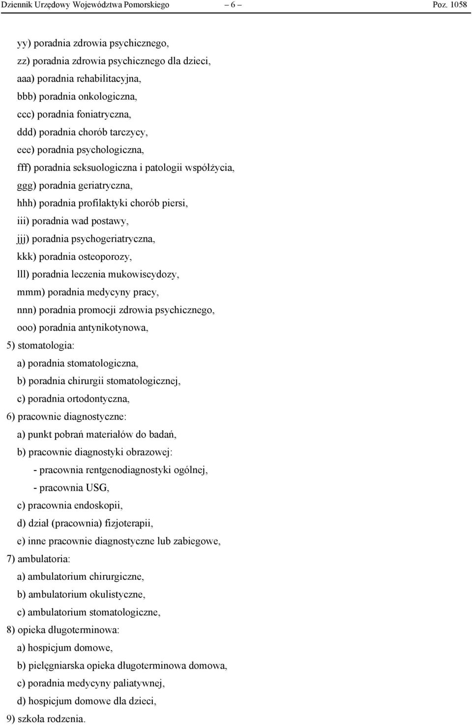 tarczycy, eee) poradnia psychologiczna, fff) poradnia seksuologiczna i patologii współżycia, ggg) poradnia geriatryczna, hhh) poradnia profilaktyki chorób piersi, iii) poradnia wad postawy, jjj)