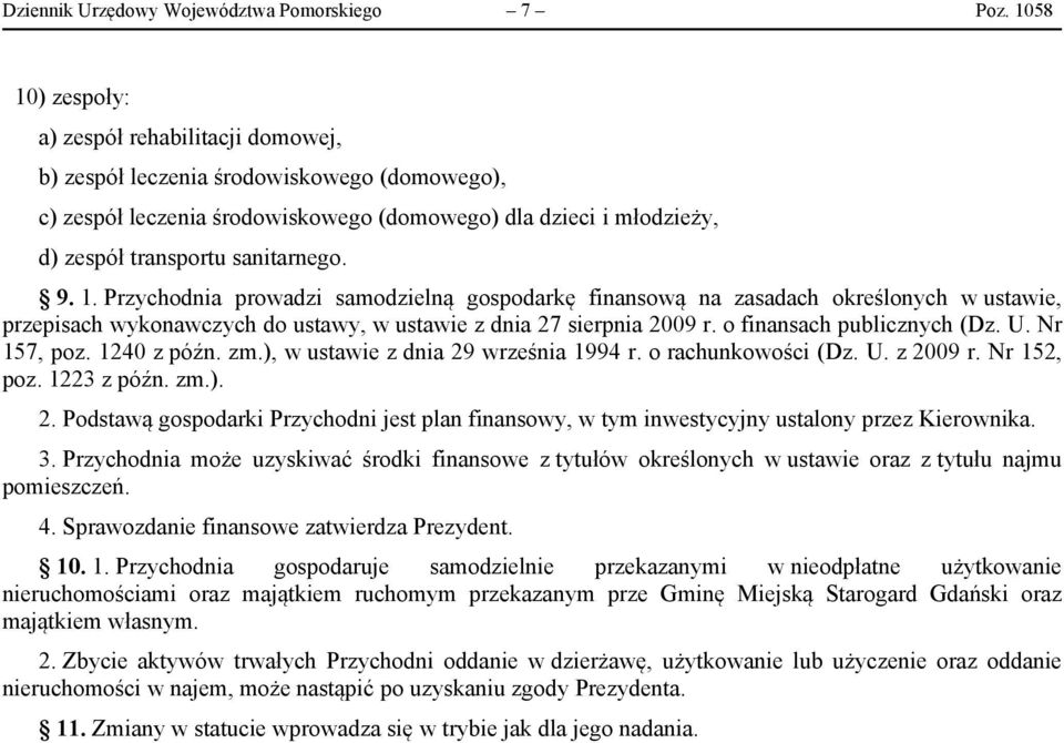 9. 1. Przychodnia prowadzi samodzielną gospodarkę finansową na zasadach określonych w ustawie, przepisach wykonawczych do ustawy, w ustawie z dnia 27 sierpnia 2009 r. o finansach publicznych (Dz. U.