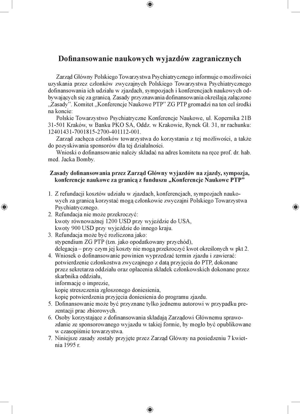 Komitet Konferencje Naukowe PTP ZG PTP gromadzi na ten cel środki na koncie: Polskie Towarzystwo Psychiatryczne Konferencje Naukowe, ul. Kopernika 21B 31-501 Kraków, w Banku PKO SA, Oddz.