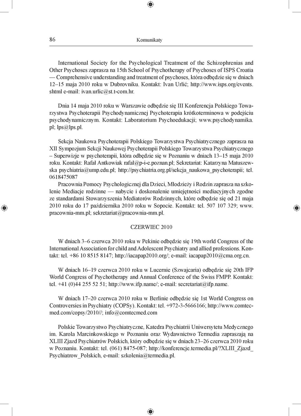 Dnia 14 maja 2010 roku w Warszawie odbędzie się III Konferencja Polskiego Towarzystwa Psychoterapii Psychodynamicznej Psychoterapia krótkoterminowa w podejściu psychodynamicznym.