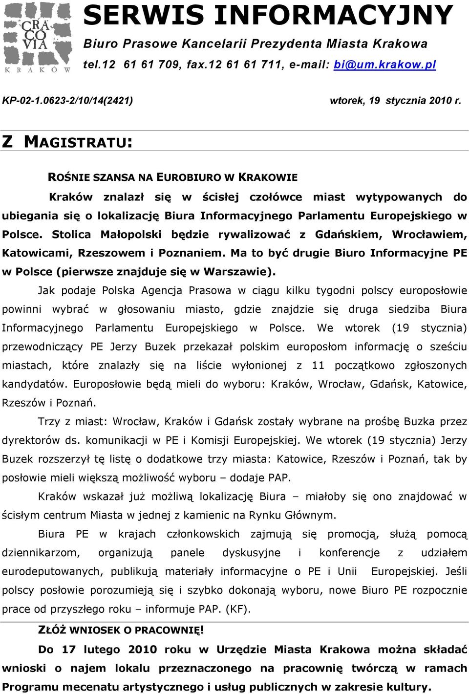 Stolica Małopolski będzie rywalizować z Gdańskiem, Wrocławiem, Katowicami, Rzeszowem i Poznaniem. Ma to być drugie Biuro Informacyjne PE w Polsce (pierwsze znajduje się w Warszawie).
