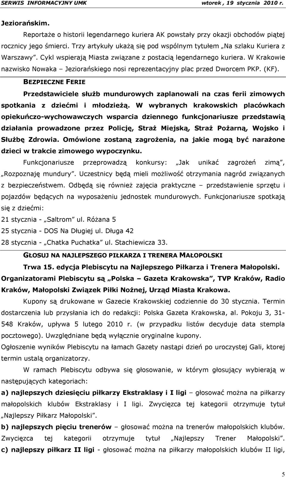 BEZPIECZNE FERIE Przedstawiciele służb mundurowych zaplanowali na czas ferii zimowych spotkania z dziećmi i młodzieżą.