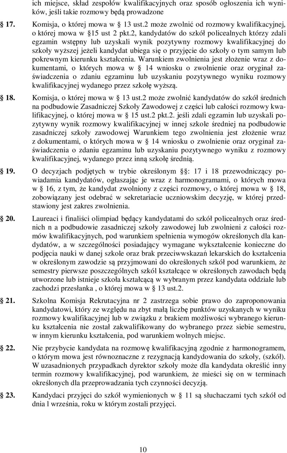 2, kandydatów do szkół policealnych którzy zdali egzamin wstępny lub uzyskali wynik pozytywny rozmowy kwalifikacyjnej do szkoły wyższej jeżeli kandydat ubiega się o przyjęcie do szkoły o tym samym