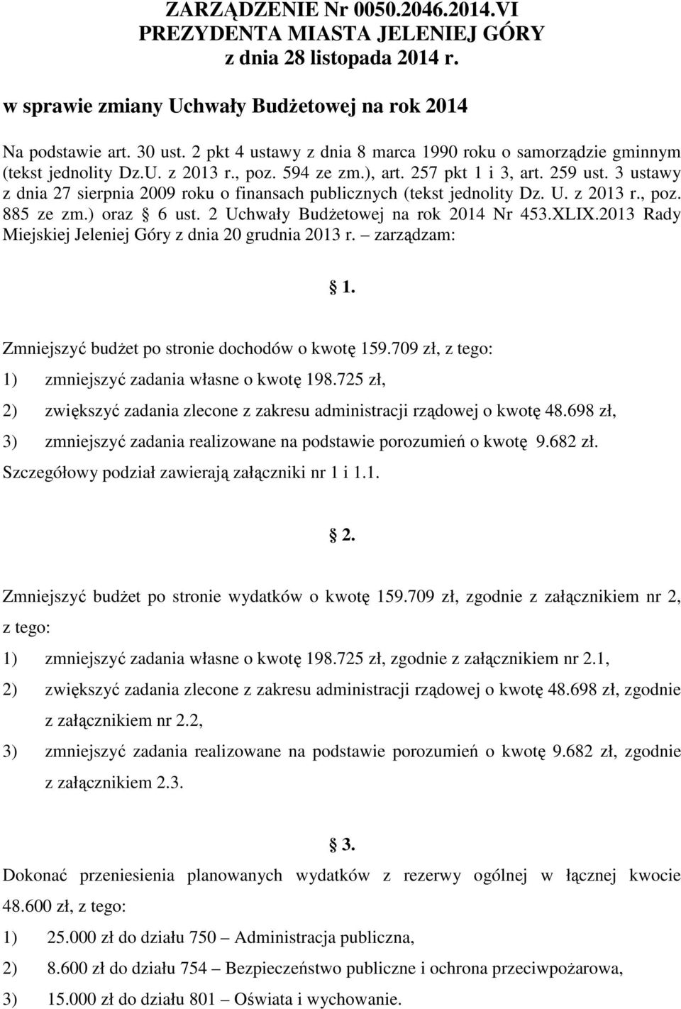 3 ustawy z dnia 27 sierpnia 2009 roku o finansach publicznych (tekst jednolity Dz. U. z 2013 r., poz. 885 ze zm.) oraz 6 ust. 2 Uchwały Budżetowej na rok 2014 Nr 453.XLIX.