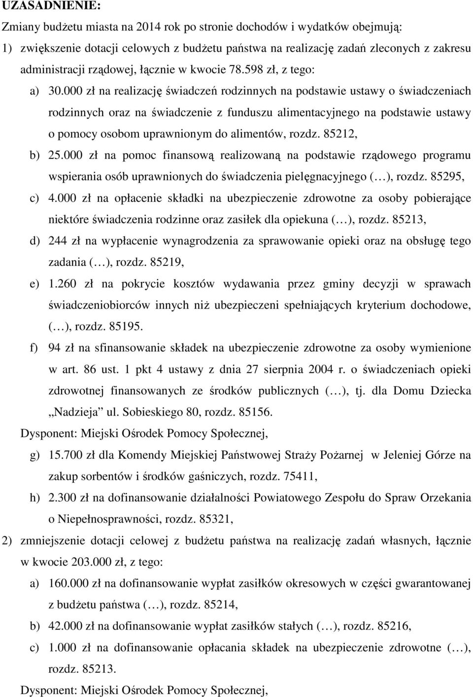 000 zł na realizację świadczeń rodzinnych na podstawie ustawy o świadczeniach rodzinnych oraz na świadczenie z funduszu alimentacyjnego na podstawie ustawy o pomocy osobom uprawnionym do alimentów,