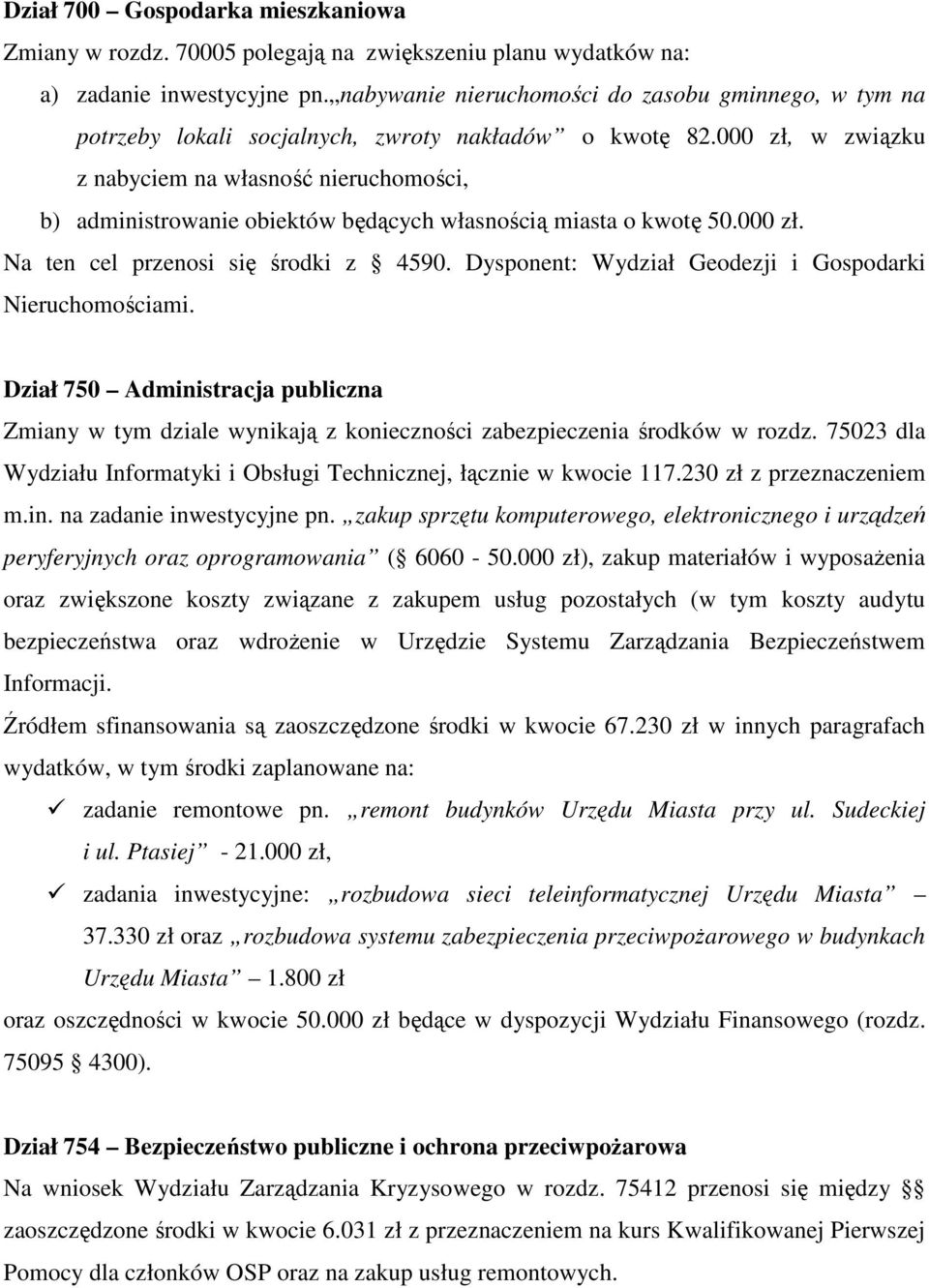 000 zł, w związku z nabyciem na własność nieruchomości, b) administrowanie obiektów będących własnością miasta o kwotę 50.000 zł. Na ten cel przenosi się środki z 4590.