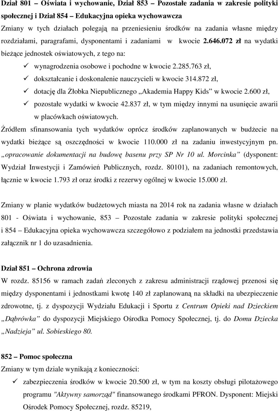 763 zł, dokształcanie i doskonalenie nauczycieli w kwocie 314.872 zł, dotację dla Żłobka Niepublicznego Akademia Happy Kids w kwocie 2.600 zł, pozostałe wydatki w kwocie 42.