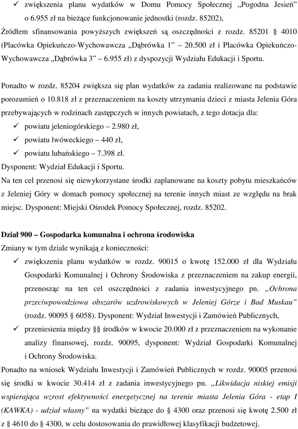 85204 zwiększa się plan wydatków za zadania realizowane na podstawie porozumień o 10.