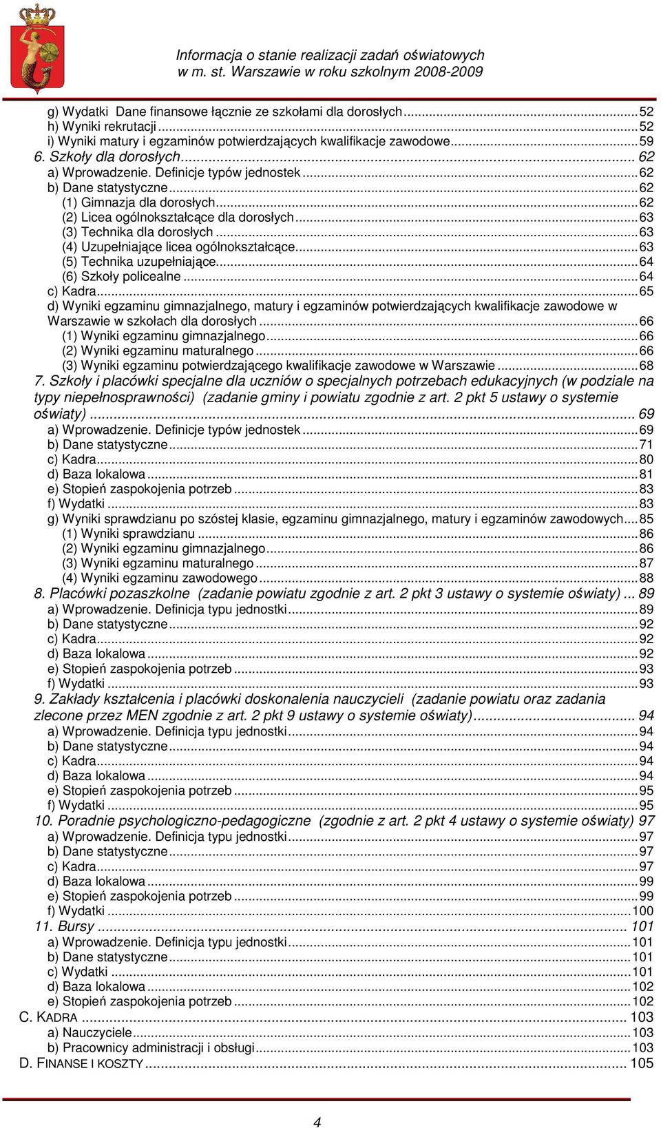 ..63 (4) Uzupełniające licea ogólnokształcące...63 (5) Technika uzupełniające...64 (6) Szkoły policealne...64 c) Kadra.