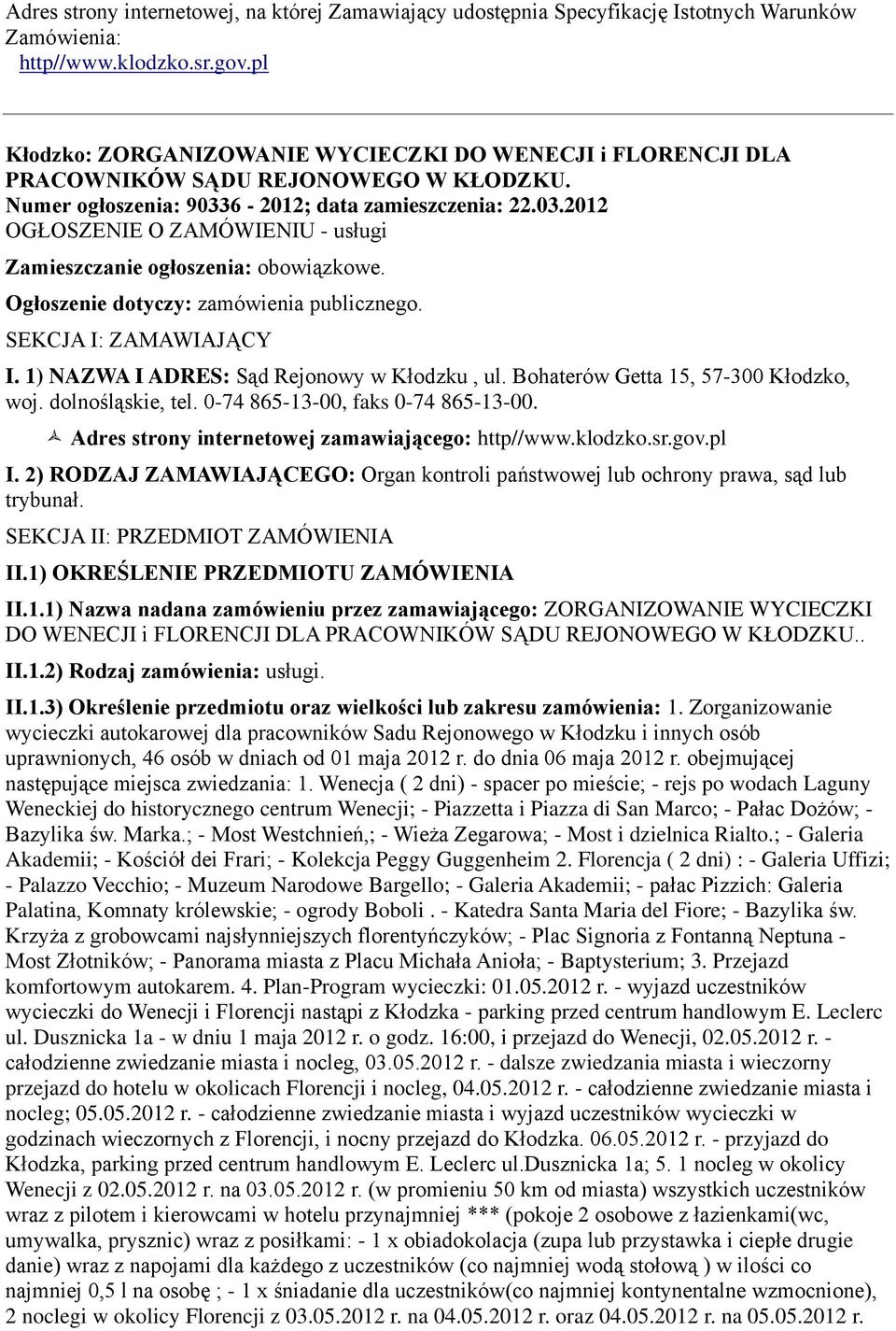 6-2012; data zamieszczenia: 22.03.2012 OGŁOSZENIE O ZAMÓWIENIU - usługi Zamieszczanie ogłoszenia: obowiązkowe. Ogłoszenie dotyczy: zamówienia publicznego. SEKCJA I: ZAMAWIAJĄCY I.