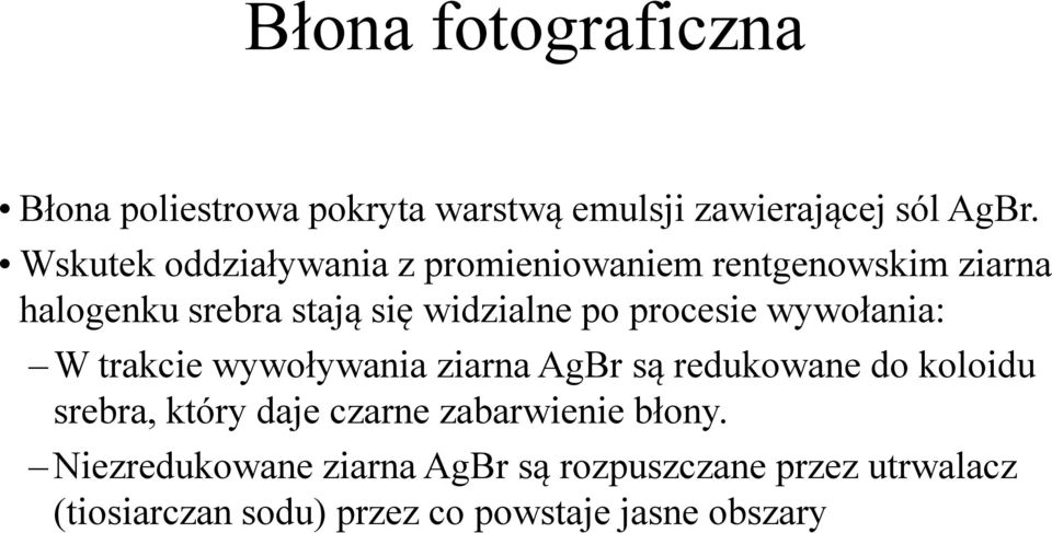 procesie wywołania: W trakcie wywoływania ziarnaagbr są redukowane do koloidu srebra, który daje czarne