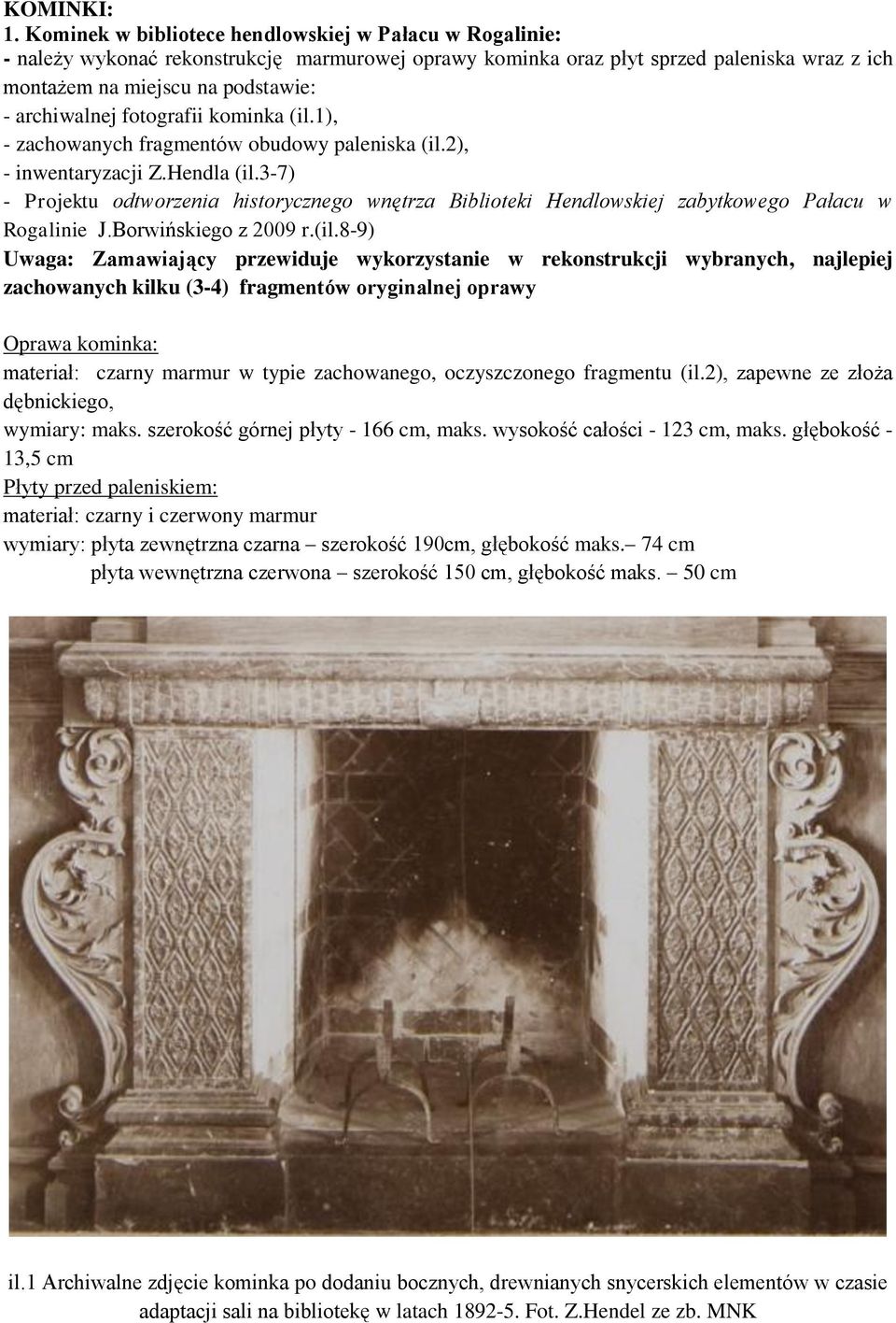 fotografii kominka (il.1), - zachowanych fragmentów obudowy paleniska (il.2), - inwentaryzacji Z.Hendla (il.