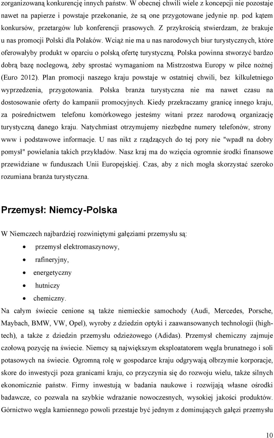 Wciąż nie ma u nas narodowych biur turystycznych, które oferowałyby produkt w oparciu o polską ofertę turystyczną.