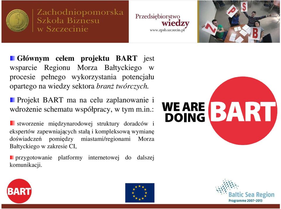 Projekt BART ma na celu zaplanowanie i wdroŝenie schematu współpracy, w tym m.in.